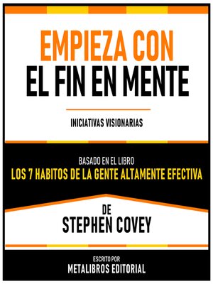 cover image of Empieza Con El Fin En Mente--Basado En El Libro "Los 7 Habitos De La Gente Altamente Efectiva" De Stephen Covey